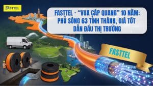 Cáp quang fasttel phủ sóng 63 tỉnh
