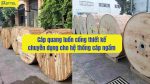 Cáp quang luồn cống thiết kế chuyên dụng cho hệ thống cáp ngầm