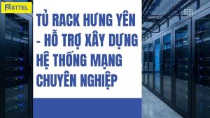 Tủ rack Hưng Yên - Hỗ trợ xây dựng hệ thống mạng chuyên nghiệp