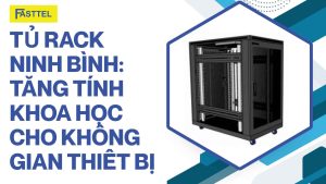 Tủ rack Ninh Bình: Tăng tính khoa học cho không gian thiết bị