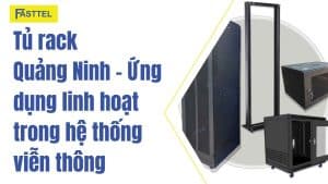 Tủ rack Quảng Ninh - Ứng dụng linh hoạt trong hệ thống viễn thông